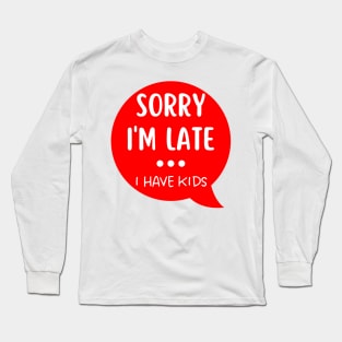 Sorry I'm Late I Have Kids. Funny Mom Life Quote. White and Red Long Sleeve T-Shirt